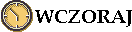 => WCZORAJ